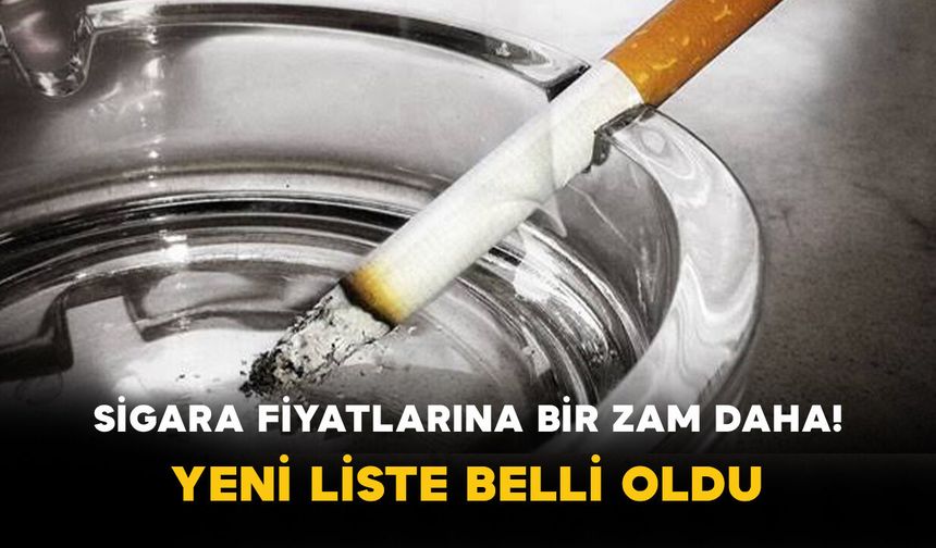 Sigara Fiyatlarına Bir Zam Daha! Yeni Liste Belli Oldu