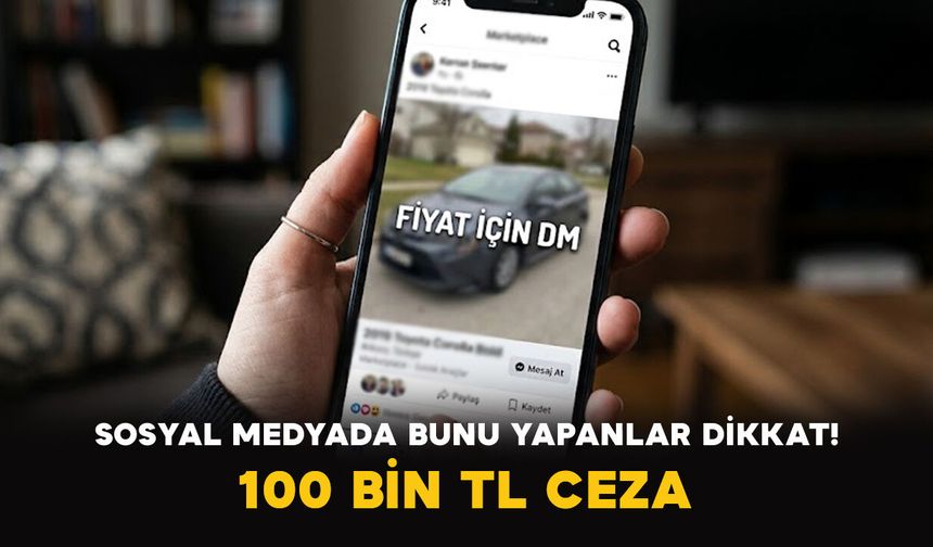 Sosyal Medyada “Fiyat İçin DM” Yazanlar Dikkat: 100 Bin Liralık Ceza Kapıda