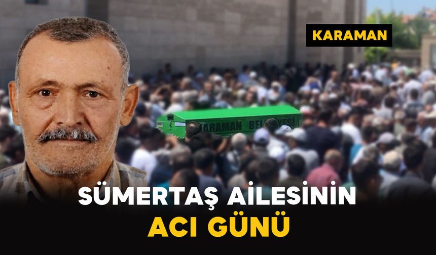 Sümertaş Ailesinin Acı Günü: İbrahim Sümertaş Vefat Etti