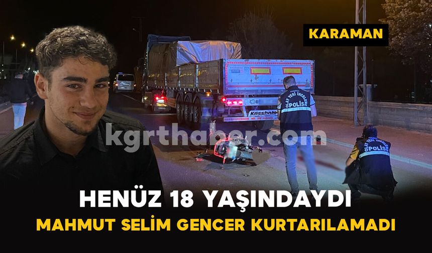 Tıra Çarpmıştı: 18 Yaşındaki Mahmut Selim Gencer Kurtarılamadı