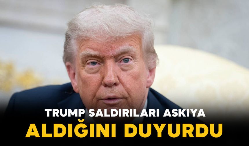 Trump saldırıları şartlı olarak askıya aldığını duyurdu
