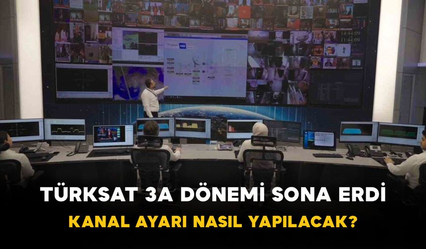 Türksat 3A Dönemi Sona Erdi: Kanal Ayarı Nasıl Yapılacak?
