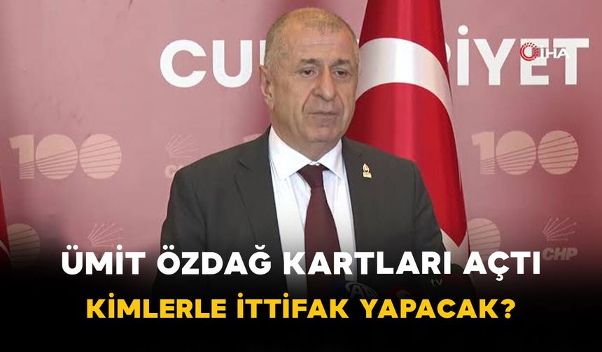 Ümit Özdağ Kartları Açtı: Kimlerle İttifak Yapacak?