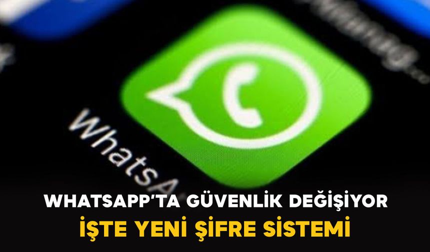 WhatsApp’ta Güvenlik Değişiyor: İşte Yeni Şifre Sistemi