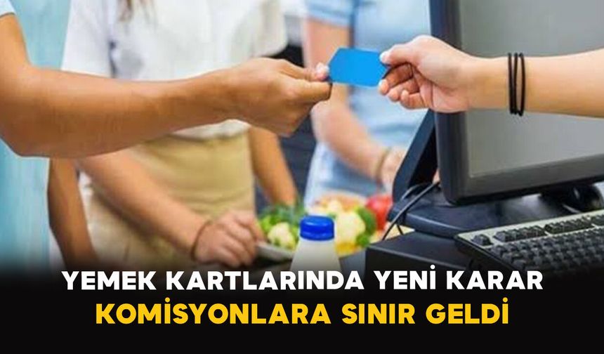 Yemek Kartlarında Yeni Karar: Komisyonlara Sınır Geldi