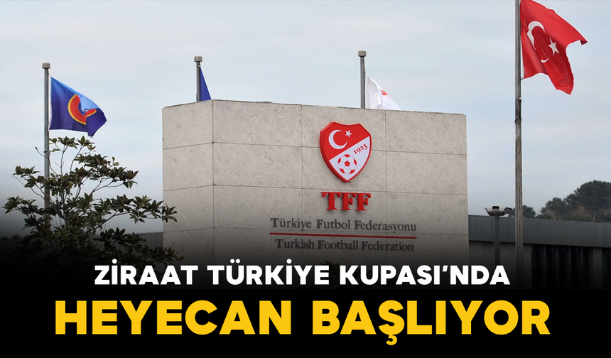 Ziraat Türkiye Kupası’nda Heyecan Başlıyor