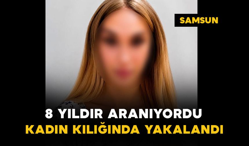 8 yıldır aranıyordu, kadın kılığında yakalandı