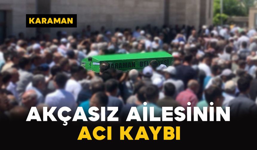 Akçasız Ailesinin Acı Kaybı