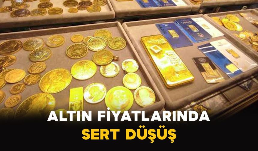 Altın fiyatlarında sert düşüş