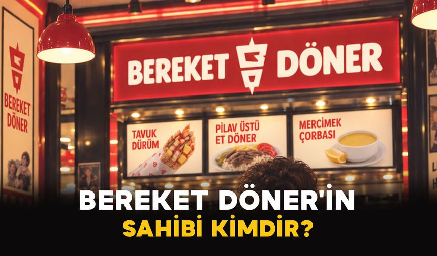 Bereket Döner'in Sahibi Kimdir?