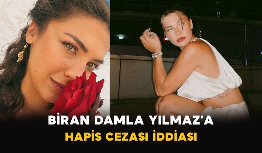 Biran Damla Yılmaz’a hapis cezası iddiası!