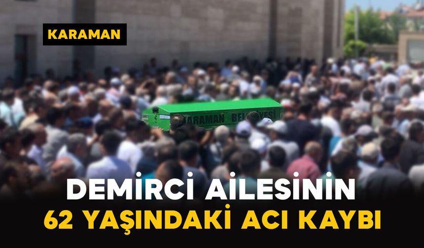 Demirci Ailesinin 62 Yaşındaki Acı Kaybı