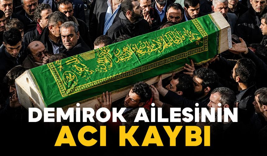 Demirok ailesinin acı kaybı