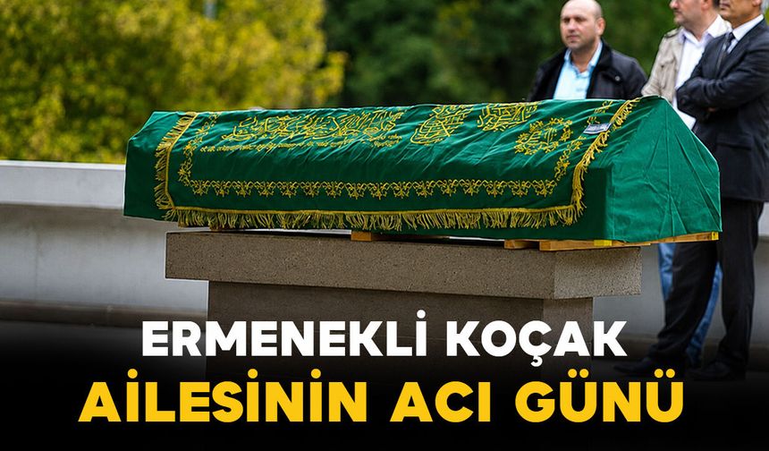 Ermenekli Koçak ailesinin acı günü
