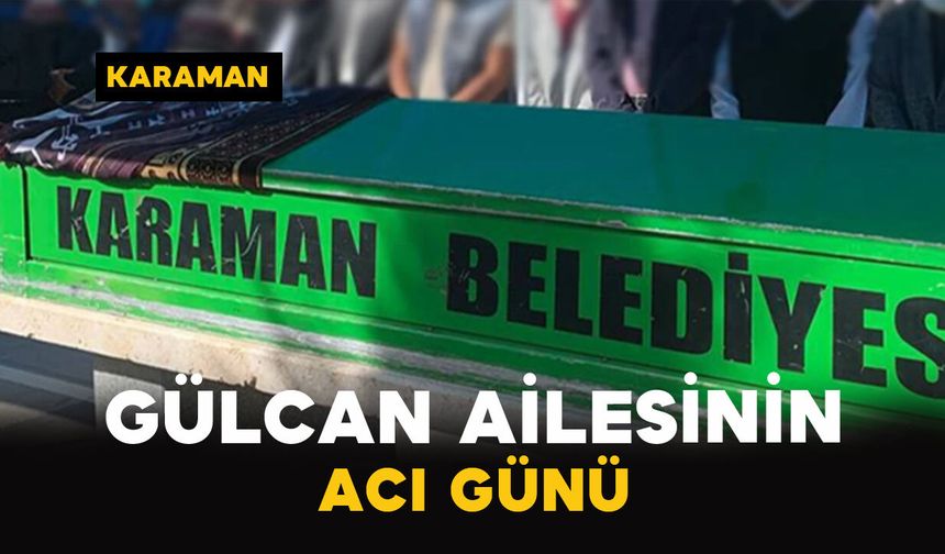 Gülcan Ailesinin Acı Günü: Hayriye Gülcan Vefat Etti