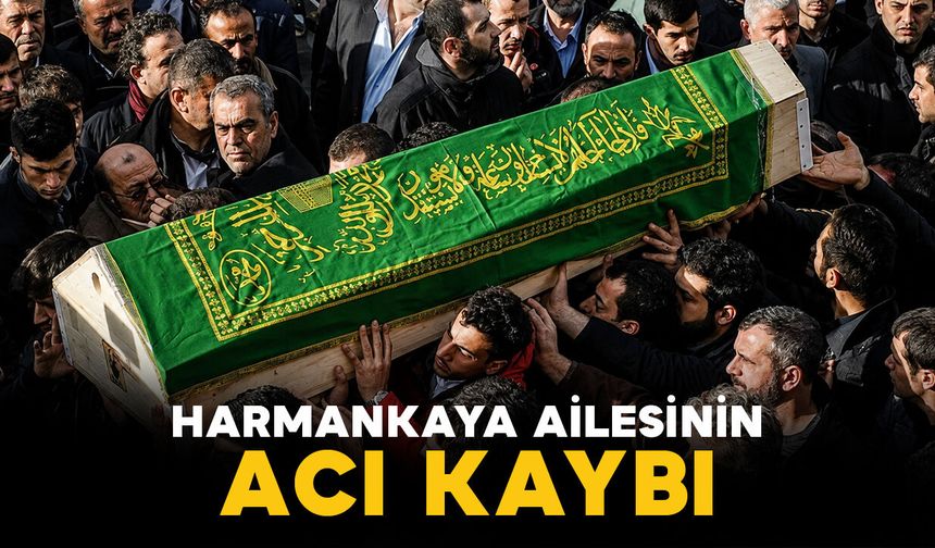 Harmankaya ailesinin acı kaybı