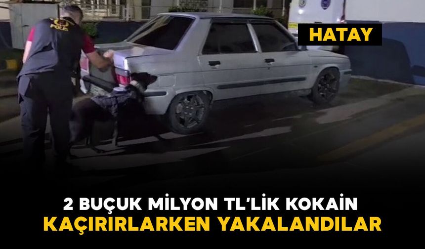 Hatay'da 2 buçuk milyon TL’lik kokain kaçırırlarken yakalandılar