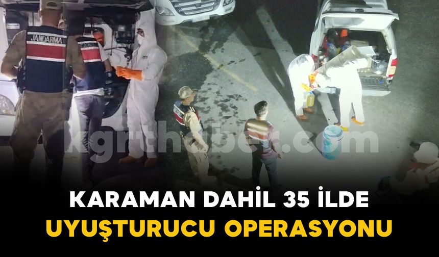 Karaman dahil 35 ilde uyuşturucu operasyonu: 172 tutuklama
