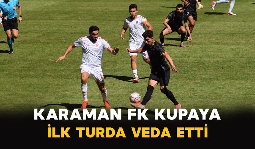 Karaman FK Kupaya İlk Turda Veda Etti