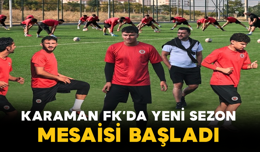 Karaman FK’da Yeni Sezon Mesaisi Başladı