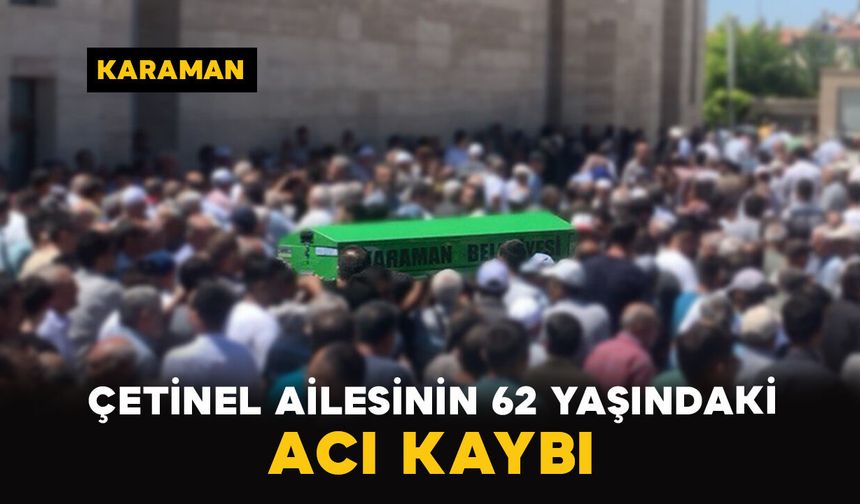 Karaman'da Çetinel ailesinin acı günü