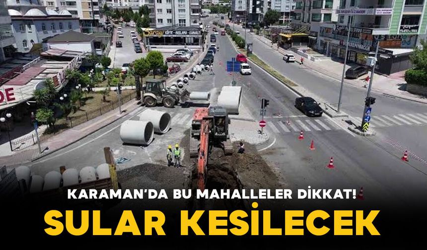 Karaman’da çok sayıda mahallede planlı su kesintisi yapılacak