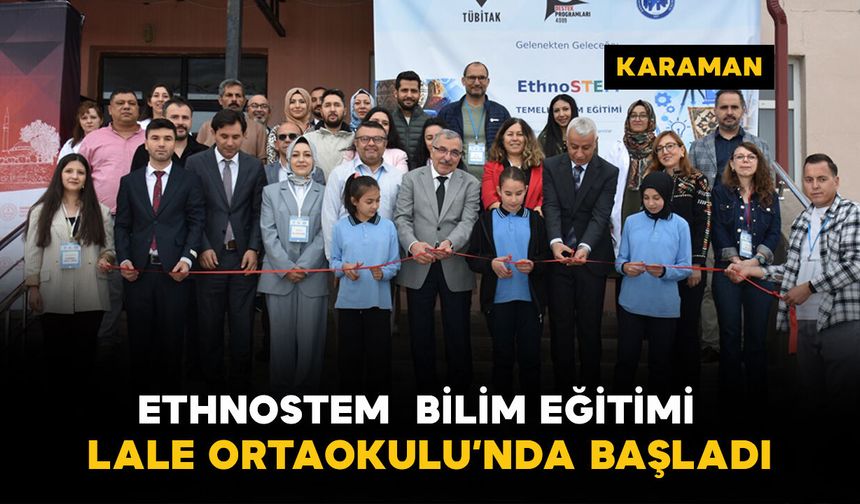 Karaman'da EthnoSTEM bilim eğitimi Lale Ortaokulu'nda başladı