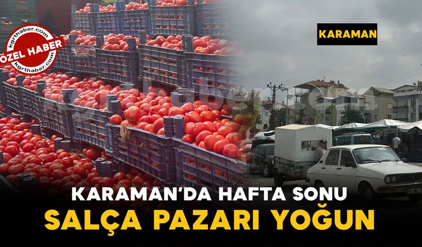 Karaman'da hafta sonunda salça pazarına ilgi yoğun