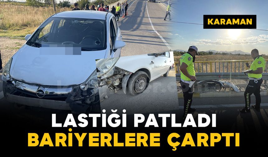 Karaman’da lastiği patlayan otomobil bariyerlere çarptı: 1 yaralı