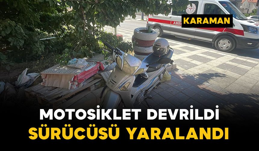Karaman'da motosiklet devrildi: 1 kişi yaralı