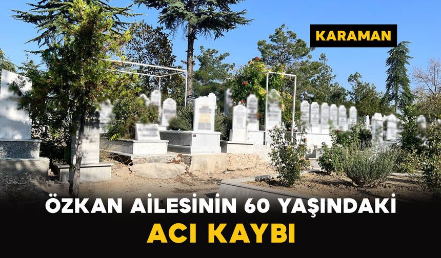 Karaman'da Özkan ailesinin acı günü