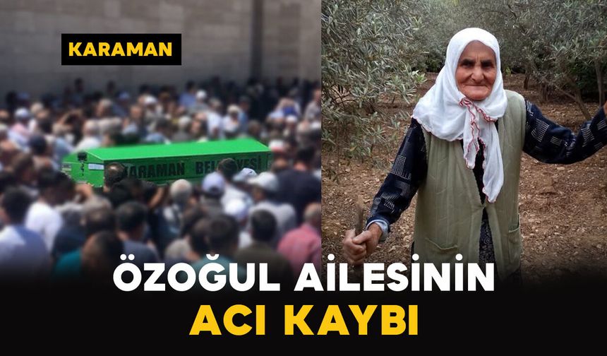 Karaman'da Özoğul ailesinin acı günü