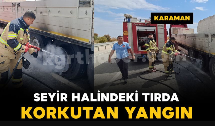 Karaman’da seyir halindeki mermer yüklü tırın lastiği alev aldı