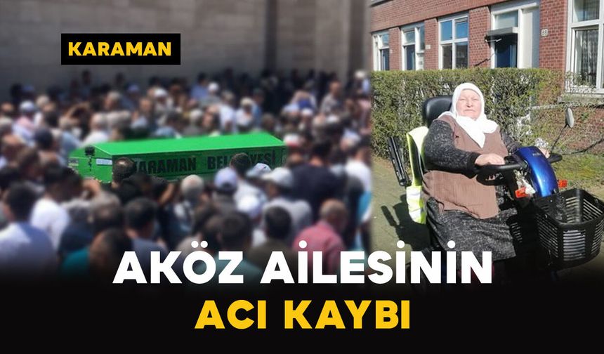 Karamanlı Aköz ailesinin acı kaybı