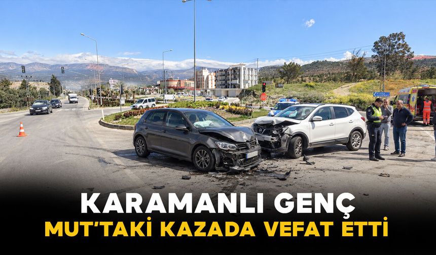 Karamanlı genç Mut'taki kazada yaşamını yitirdi