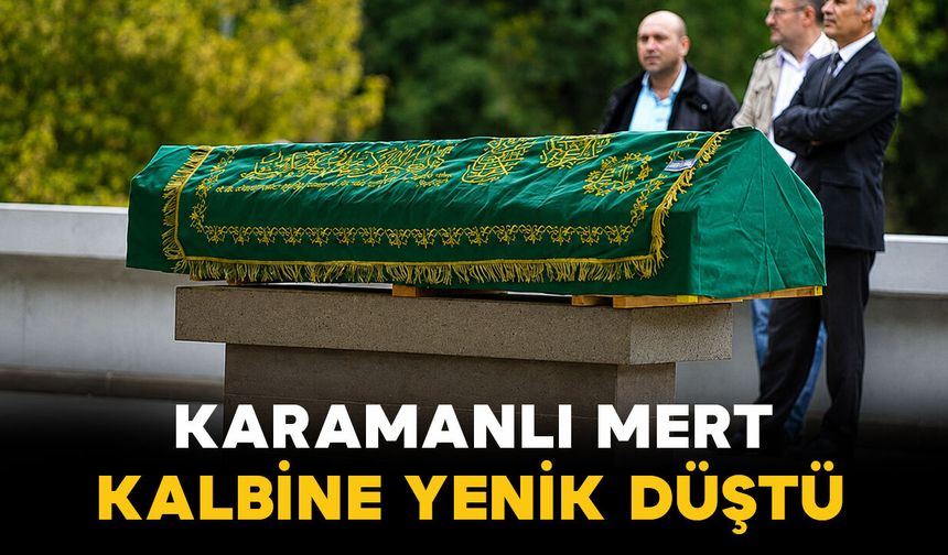 Karamanlı Mert ailesinin acı kaybı