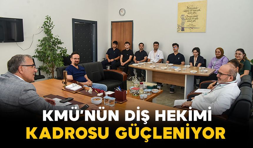 KMÜ diş hekimliği fakültesinin akademik kadrosu güçleniyor