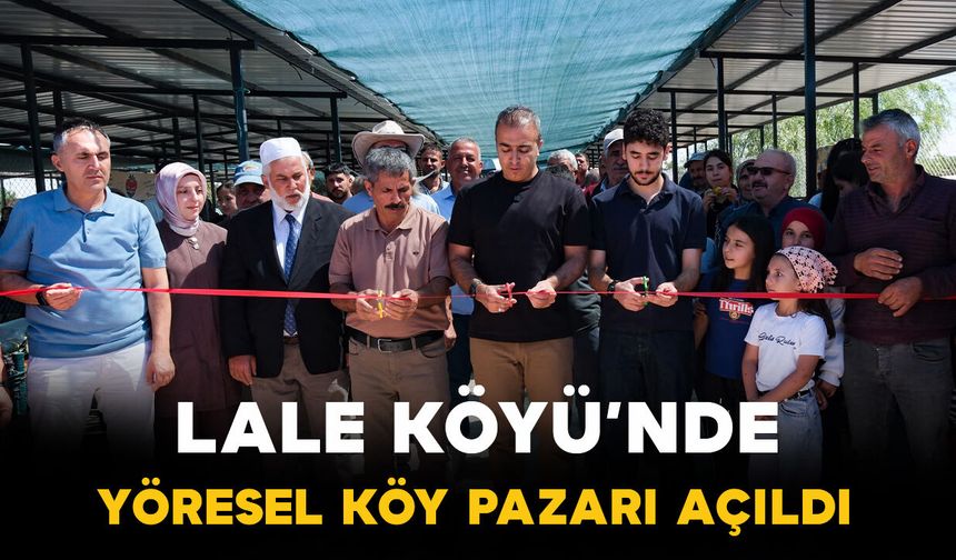 Lale Köyü’nde Yöresel Köy Pazarı Açıldı