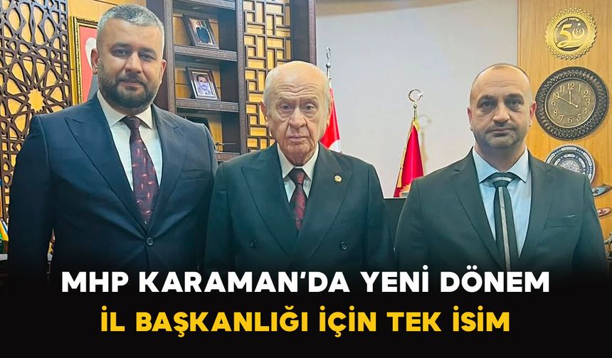 MHP Karaman’da Yeni Dönem: İl Başkanlığı İçin Tek İsim