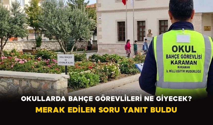 Okullarda Bahçe Görevlileri Ne Giyecek? Merak Edilen Soru Yanıt Buldu