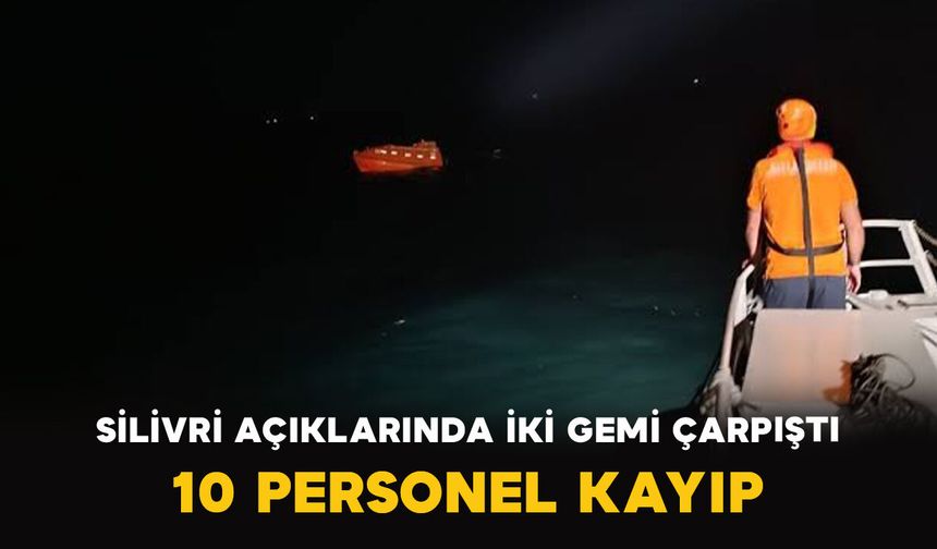 Silivri Açıklarında İki Gemi Çarpıştı: 10 Personel Kayıp