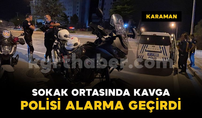 Sokak ortasında kavga polisi alarma geçirdi