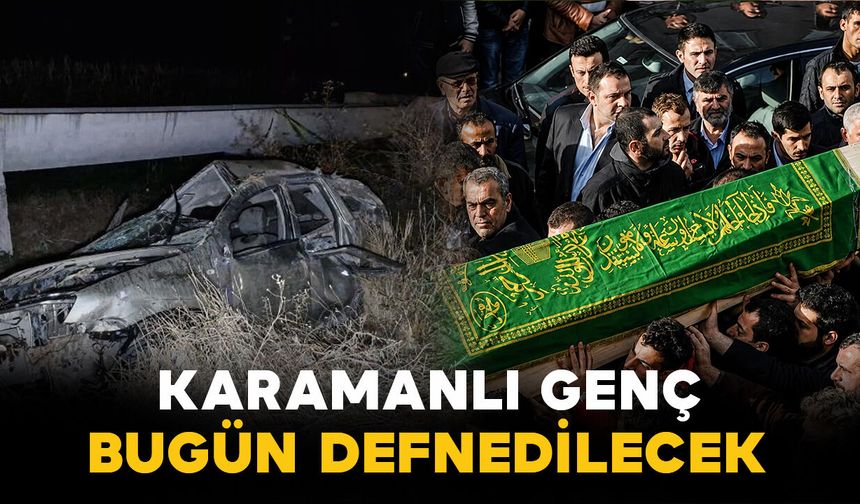 Takla atan araçtan fırlayan genç bugün defnedilecek