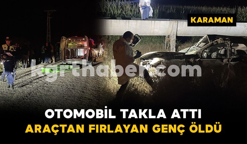 Takla atan otomobilden mısır tarlasına fırlayan şahıs hayatını kaybetti