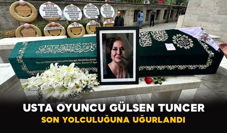 Usta oyuncu Gülsen Tuncer son yolculuğuna uğurlandı