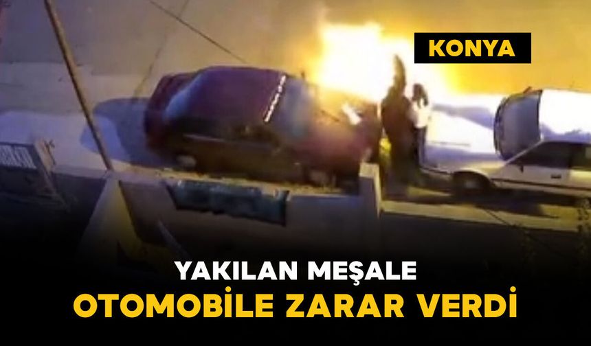 Yakılan meşale otomobile zarar verdi