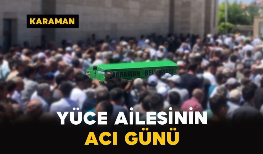 Yüce Ailesinin Acı Günü: Ümmü Gülsüm Yüce Vefat Etti