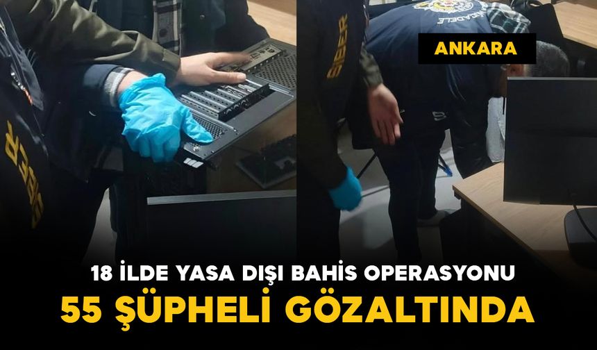 18 ilde yasa dışı bahis operasyonu: 55 şüpheli gözaltında