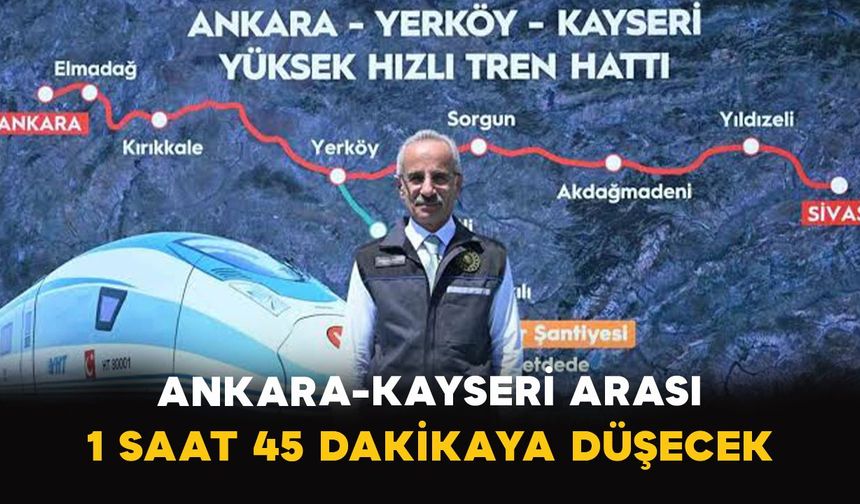 Ankara-Kayseri arası 1 saat 45 dakikaya düşecek
