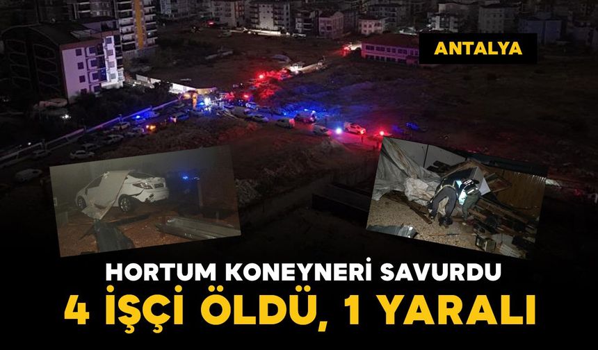 Antalya'da hortum konteyneri savurdu: 4 işçi öldü, 1'i yaralı